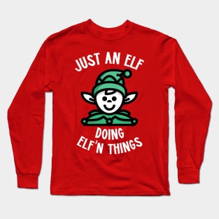 Just An Elf Doing Elf'n Things Long Sleeve T-Shirt